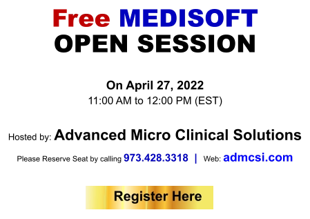 Free MEDISOFT OPEN SESSION   On April 27, 2022  11:00 AM to 12:00 PM (EST)   Hosted by: Advanced Micro Clinical Solutions   Please Reserve Seat by calling 973.428.3318  |  Web: admcsi.com   Register Here